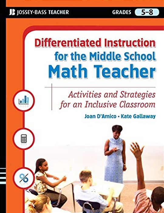 Differentiated Instruction For The Middle School Math Teacher: Activities And Strategies For An Inclusive Classroom-..