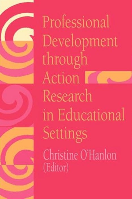 Professional Development Through Action Research: International Educational Perspectives-..