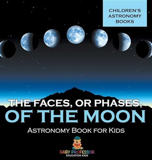 The Faces, Or Phases, Of The Moon - Astronomy Book For Kids Children's Astronomy Books-..