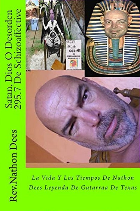 Satan, Dios O Desorden 295.7 De Schizoaffective: La Vida Y Los Tiemos De Nathon Dees Leyebda De Gutarraa De Texas-..