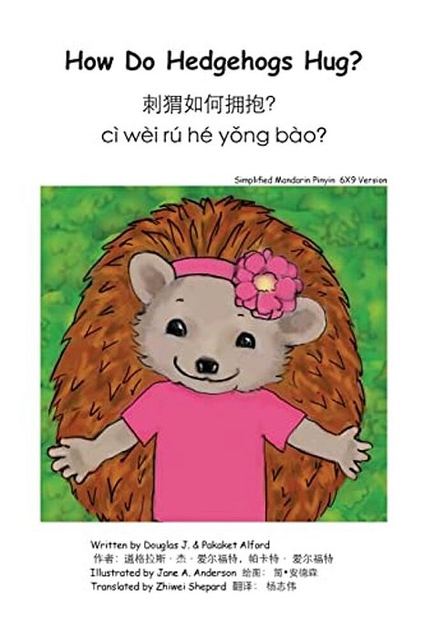 How Do Hedgehogs Hug? Simplified Mandarin Pinyin 6X9 Trade Version: - Many Ways To Show Love-..