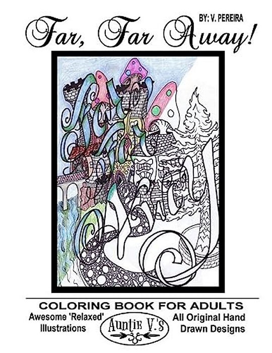 Far, Far Away: Auntie V.'s Coloring Books For Adults - Featuring 'Relaxed' Designs-..