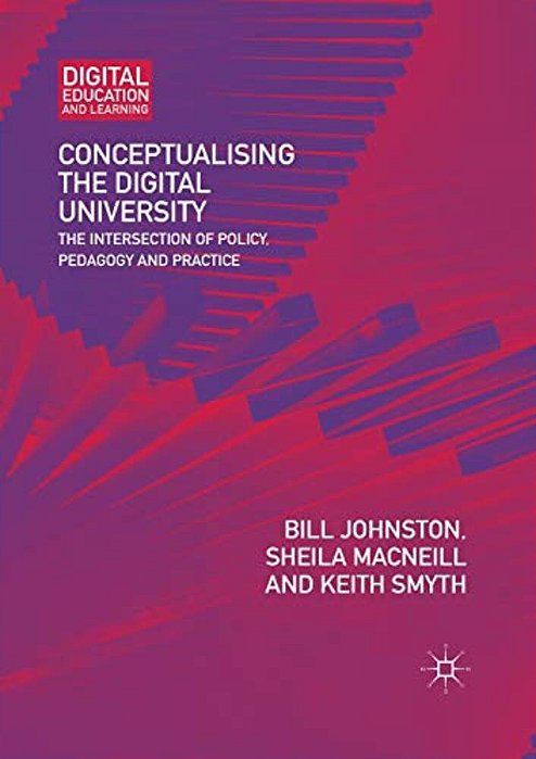 Conceptualising The Digital University: The Intersection Of Policy, Pedagogy And Practice-..