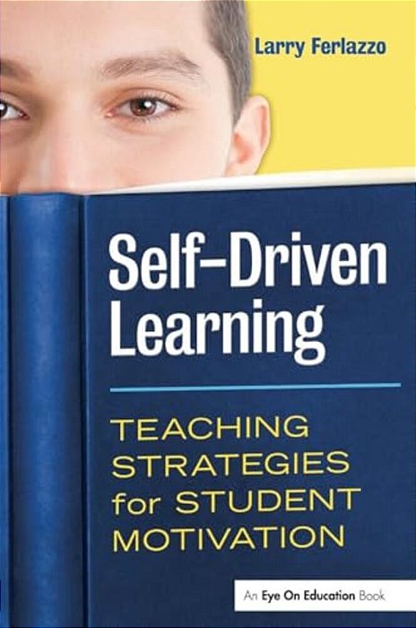 Self-Driven Learning: Teaching Strategies For Student Motivation-..