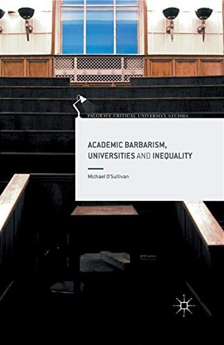 Academic Barbarism, Universities And Inequality-..