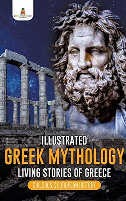 Illustrated Greek Mythology: Living Stories Of Greece Children's European History-..