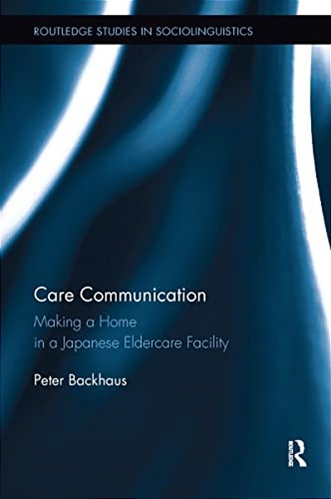 Care Communication: Making A Home In A Japanese Eldercare Facility-..