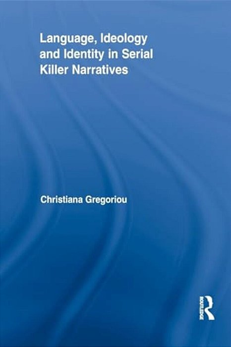 Language, Ideology And Identity In Serial Killer Narratives-..