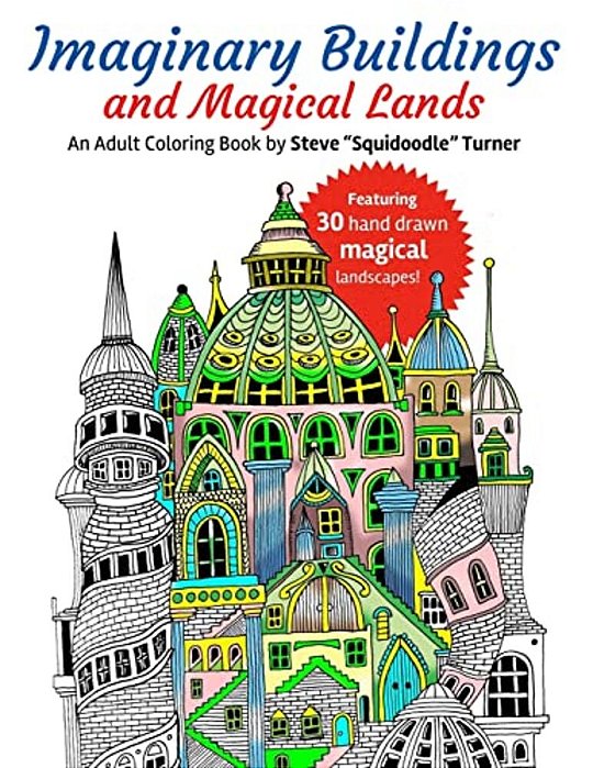 Imaginary Buildings And Magical Lands: Fantastic Forests, Landscapes, Castles And Doodled Cities To Color-..