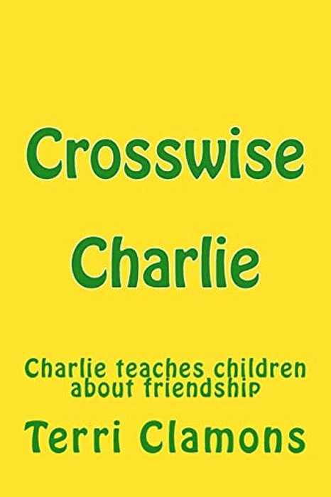 Crosswise Charlie: A Children's Story About Making Friends-..