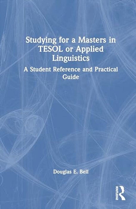 Studying For A Masters In Tesol Or Applied Linguistics: A Student Reference And Practical Guide-..