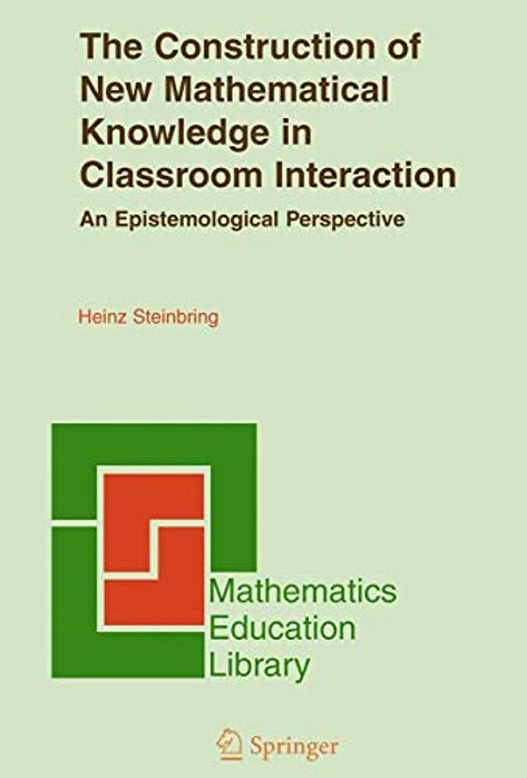 The Construction Of New Mathematical Knowledge In Classroom Interaction: An Epistemological Perspective-..