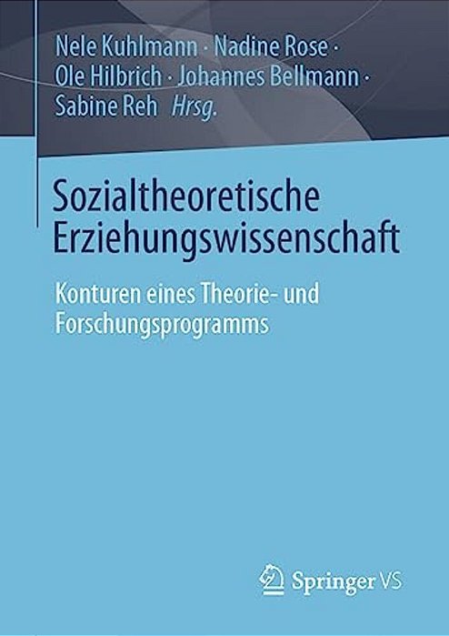 Sozialtheoretische Erziehungswissenschaft: Konturen Eines Theorie- Und Forschungsprogramms-..