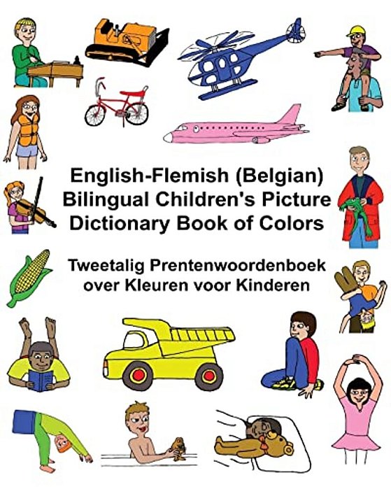 English-Flemish (Belgian) Bilingual Children's Picture Dictionary Book Of Colors Tweetalig Prentenwoordenboek Over Kleuren Voor Kinderen-..