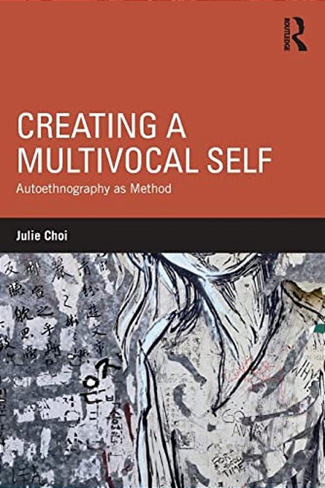Creating A Multivocal Self: Autoethnography As Method-..