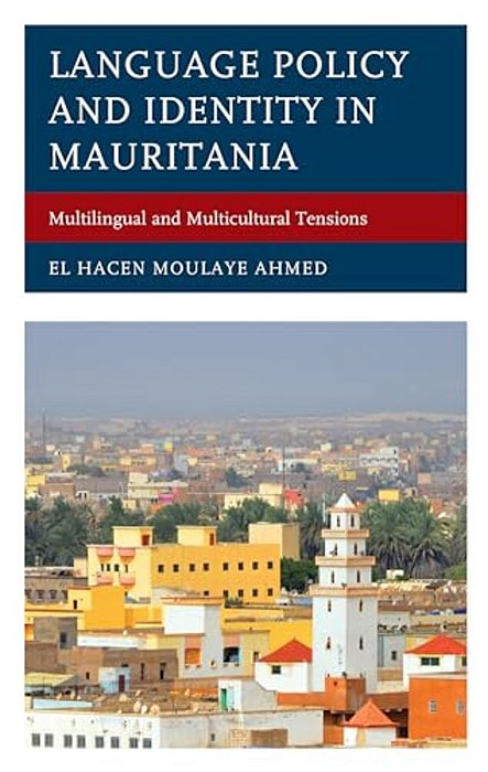 Language Policy And Identity In Mauritania: Multilingual And Multicultural Tensions-..