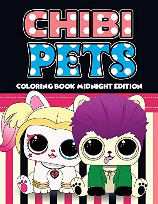 Chibi Pets Coloring Book Midnight Edition: An Adult Coloring Book With Cute Adorable Pets Relaxing Patterns For Animal Lovers And Fun Chibi Pets Color-..