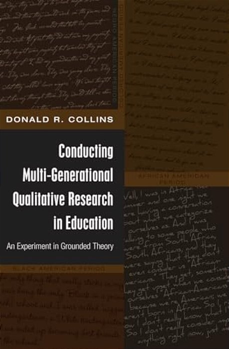 Conducting Multi-Generational Qualitative Research In Education: An Experiment In Grounded Theory-..