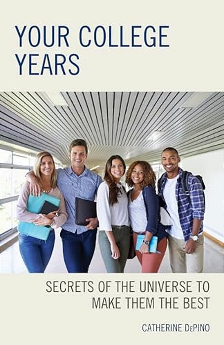 Your College Years: Secrets Of The Universe To Make Them The Best-..