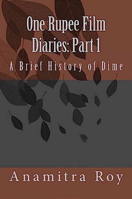 0NE Rupee Film Diaries: Part 1: A Brief History Of Dime: A Brief History Of Dime-..
