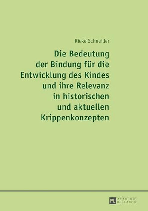 Die Bedeutung Der Bindung Fuer Die Entwicklung Des Kindes Und Ihre Relevanz In Historischen Und Aktuellen Krippenkonzepten-..