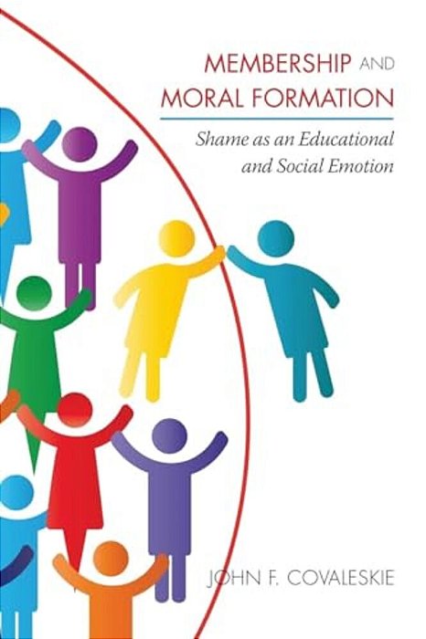 Membership And Moral Formation: Shame As An Educational And Social Emotion-..