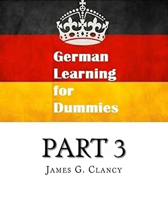 German Learning For Dummies: Part 3-..