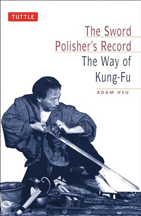 Sword Polisher's Record: The Way Of Kung-Fu-..