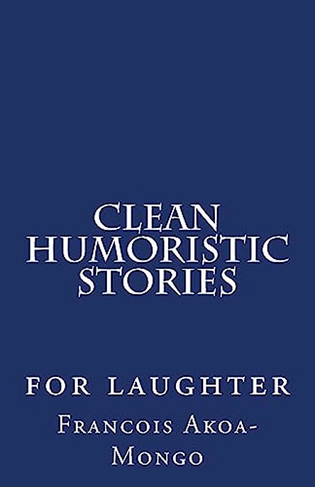 Clean Humoristic Stories: For Laughter-..