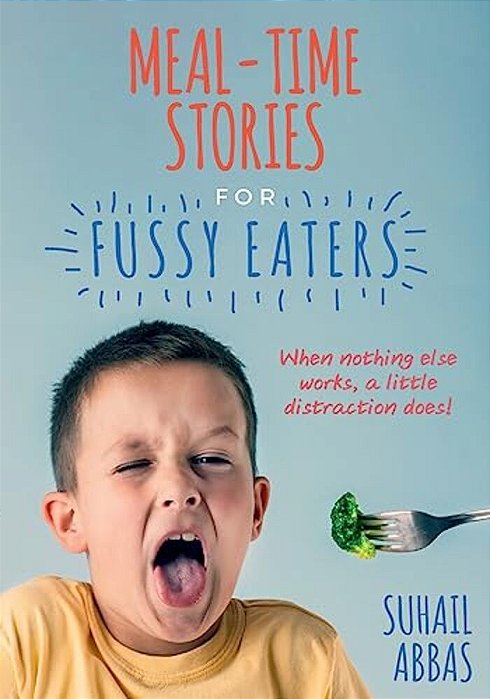Mealtime Stories For Fussy Eaters: When Nothing Else Works, A Little Distraction Does!-..