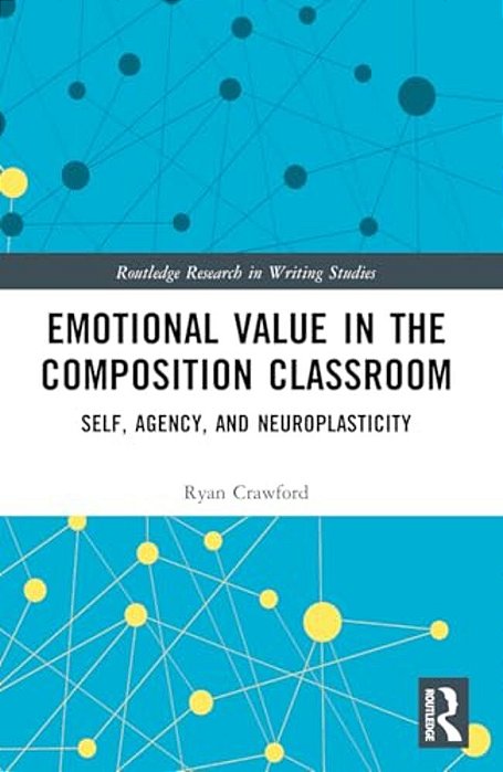 Emotional Value In The Composition Classroom: Self, Agency, And Neuroplasticity-..
