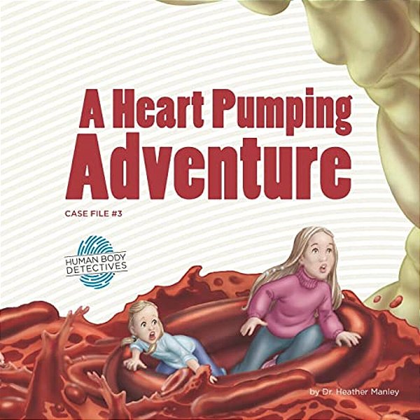 A Heart Pumping Adventure: An Imaginative Journey Through The Circulatory System-..