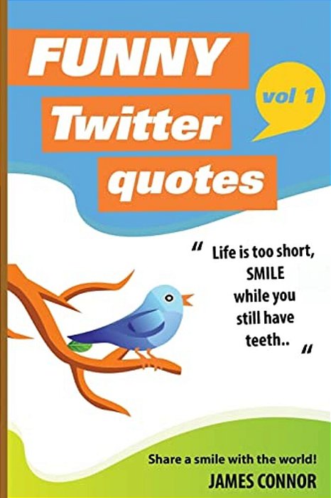 Funny Twitter Quotes: Volume 1: Share A Smile With The World!-..