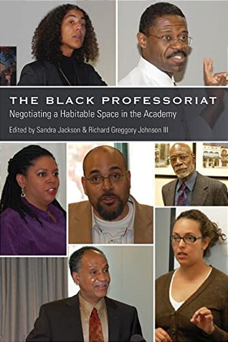 The Black Professoriat: Negotiating A Habitable Space In The Academy-..