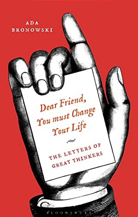 'Dear Friend, You Must Change Your Life': The Letters Of Great Thinkers-..
