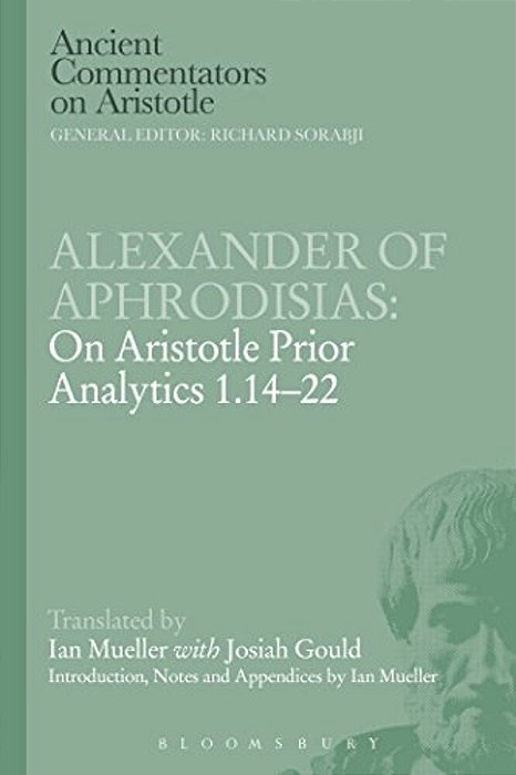 Alexander Of Aphrodisias: On Aristotle Prior Analytics 1.14-22-..
