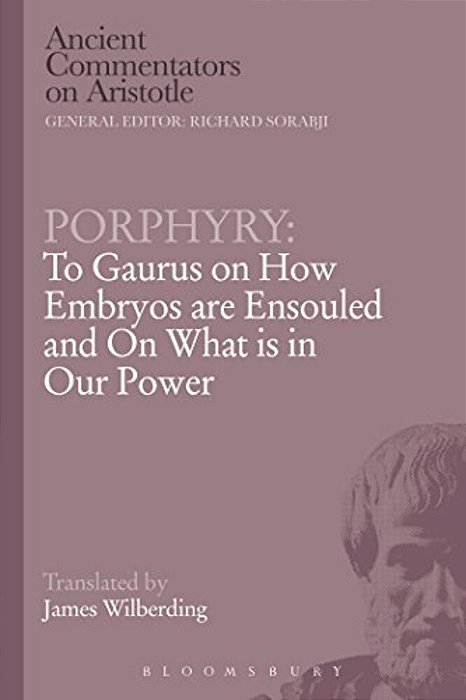 Porphyry: To Gaurus On How Embryos Are Ensouled And On What Is In Our Power-..