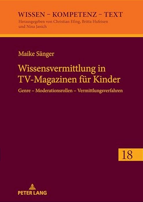 Wissensvermittlung In Tv-Magazinen Fuer Kinder: Genre - Moderationsrollen - Vermittlungsverfahren-..