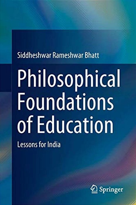 Philosophical Foundations Of Education: Lessons For India-..