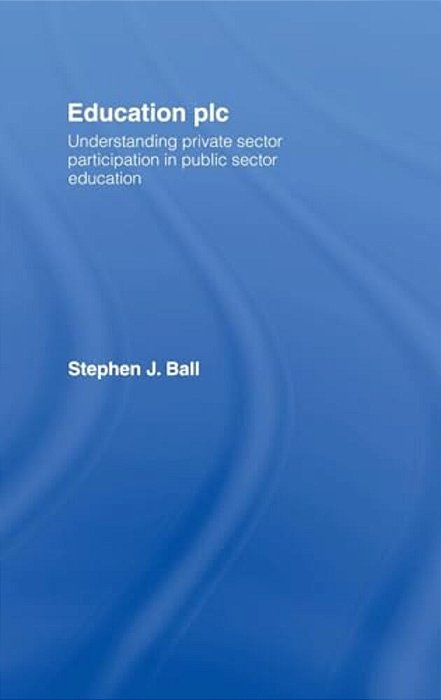 Education Plc: Understanding Private Sector Participation In Public Sector Education-..
