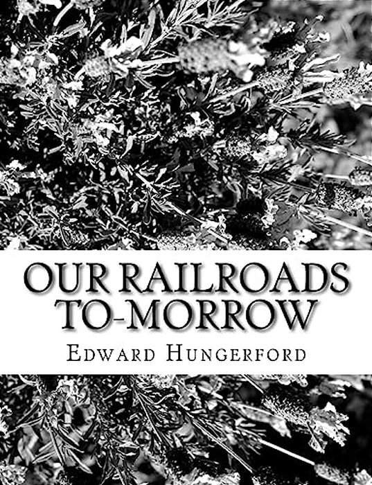 Our Railroads To-Morrow-..