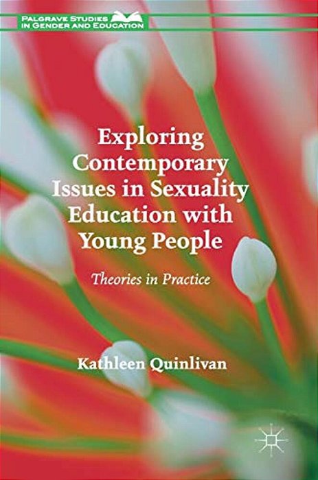 Exploring Contemporary Issues In Sexuality Education With Young People: Theories In Practice-..
