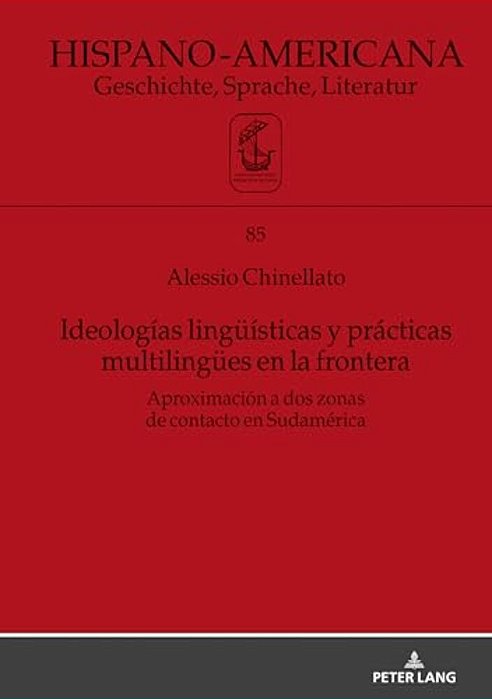 Ideologías Lingueísticas Y Prácticas Multilinguees En La Frontera: Aproximación A Dos Zonas De Contacto En Sudamérica-..