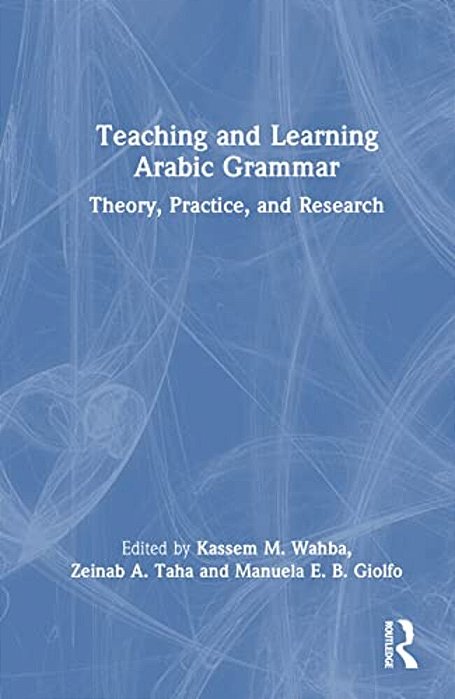 Teaching And Learning Arabic Grammar: Theory, Practice, And Research-..
