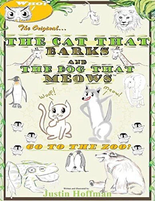The Cat That Barks And The Dog That Meows: GO To The Zoo!-..