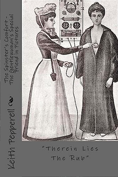 The Spinster's Comfort - The Gentlewoman's Special Friend In Pictures: "Therein Lies The Rub"-..