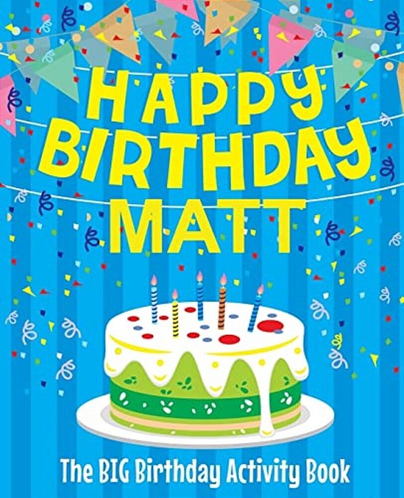 Happy Birthday Matt - The Big Birthday Activity Book: (Personalized Children's Activity Book)-..
