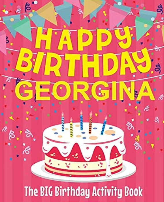 Happy Birthday Georgina - The Big Birthday Activity Book: (Personalized Children's Activity Book)-..