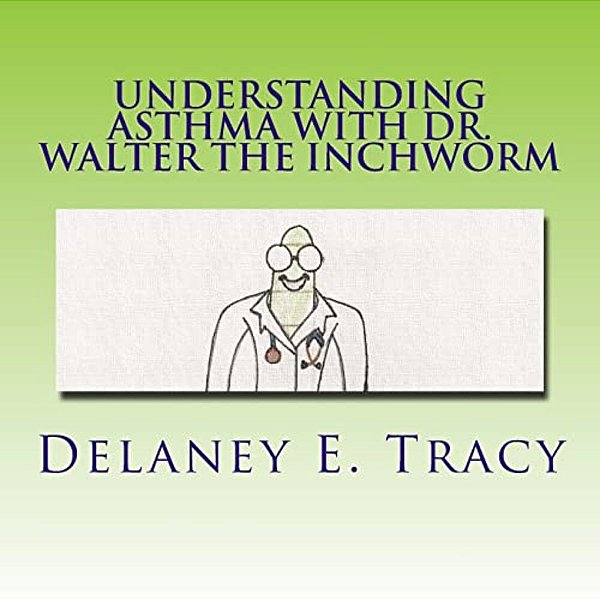 Understanding Asthma With Dr. Walter The Inchworm-..