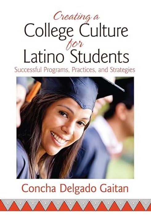Creating A College Culture For Latino Students: Successful Programs, Practices, And Strategies-..